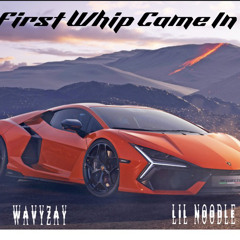 Lil Noodle Ft. WavyZay- First Whip Came In