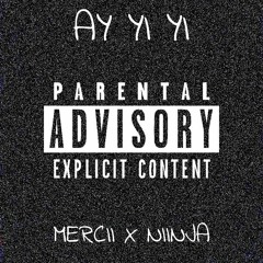 Ay Yi Yi - Mercii X Niinja(Prod. By Fantom XXX)(Eng. By Mi-T)