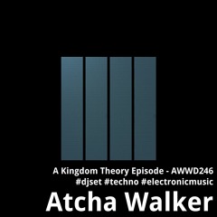 A Kingdom Theory Episode - AWWD246 - djset - techno - electronic music