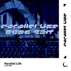 Parallel Life (2025 Edit)