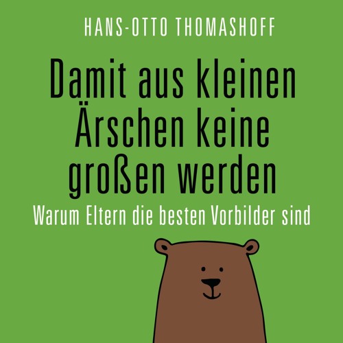 Hans-Otto Thomashoff: Damit aus kleinen Ärschen keine Großen werden