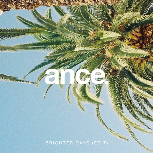Stream Brighter Days (Edit) FREE DL by ance | Listen online for