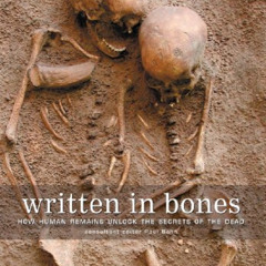[ACCESS] KINDLE ✏️ Written in Bones: How Human Remains Unlock the Secrets of the Dead