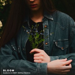 SadBois & UNDY - Bloom (Stffyn Remix)