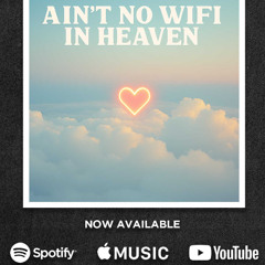 Ain't No Wifi In Heaven
