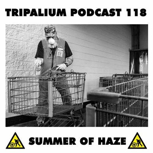 Tripalium Podcast 118 - Summer Of Haze