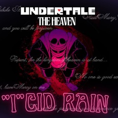 Undertale: THE HEAVEN - "I"cid Rain (Cover)