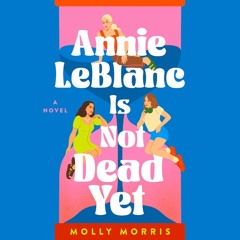Annie LeBlanc Is Not Dead Yet by Molly Morris, audiobook excerpt