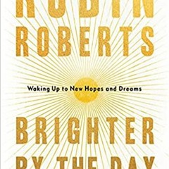 eBook PDF Brighter by the Day: Waking Up to New Hopes and Dreams [DOWNLOADPDF] PDF
