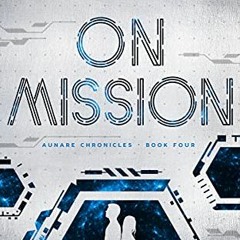 [VIEW] PDF EBOOK EPUB KINDLE On Mission (Aunare Chronicles Book 4) by  Aileen Erin 💖