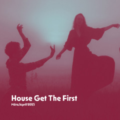House get the First - März/April 2025