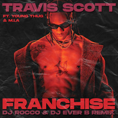 Travis Scott - Franchise (DJ ROCCO & DJ EVER B Remix)