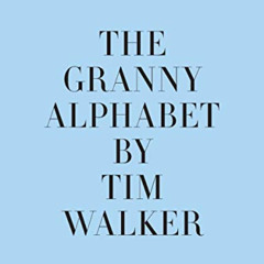 DOWNLOAD EPUB 📤 The Granny Alphabet by  Tim Walker,Kit Hesketh-Harvey,Lawrence Mynot