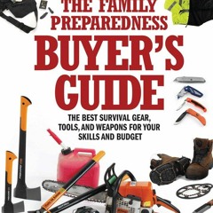 ❤️GET (⚡️PDF⚡️) READ The Family Preparedness Buyer's Guide: The Best Survival Ge