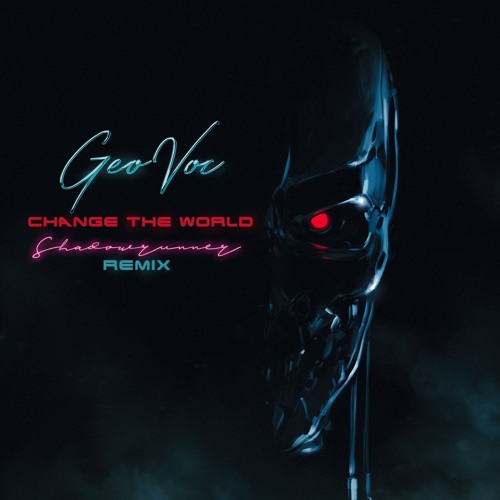 GeoVoc - Change The World (Shadowrunner remix)