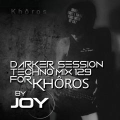 DARKER SESSION TECHNO MIX 129 for KHÔROS TECHNO LABEL