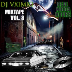 DJ VX1MK1 - MIXTAPE VOL.8 - REAL NIGGA HOURS