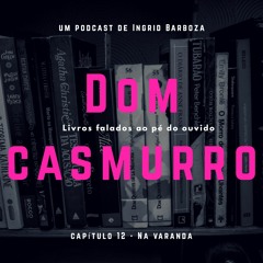 Dom Casmurro - Capítulo 12 - Na Varanda