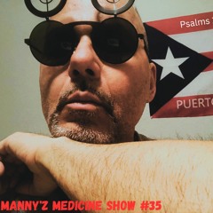 Manny'z Medicine Show #35 Feb 17th, 2024'