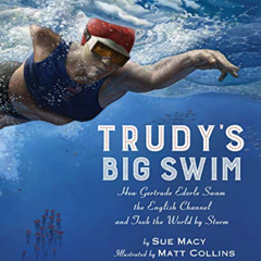 VIEW EPUB 📔 Trudy's Big Swim: How Gertrude Ederle Swam the English Channel and Took