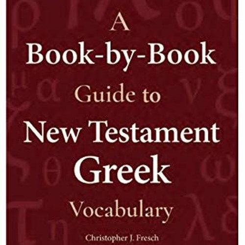 FREE EBOOK 📭 A Book-by-Book Guide To New Testament Greek Vocabulary by  Christopher