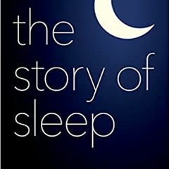 Read Book The Story Of Sleep: From A To Zzzz By Daniel A. Barone