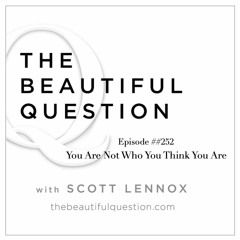 Ep. #252 You Are Not Who You Think You Are