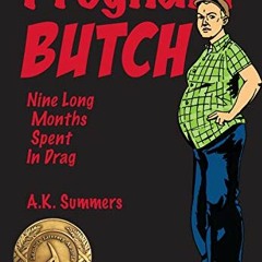 [Read] EBOOK 📜 Pregnant Butch: Nine Long Months Spent in Drag by  A. K. Summers KIND