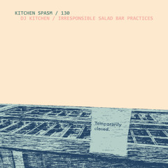 Kitchen Spasm 130 / DJ Kitchen - Irresponsible Salad Bar Practices