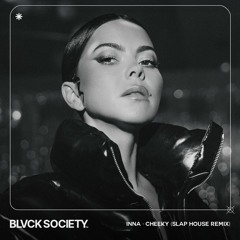 INNA x BLVCK SOCIETY - CHEEKY (SLAP HOUSE REMIX)
