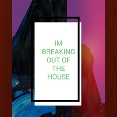 drake defee - IM BREAKING OUT OF THE HOUSE