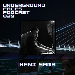 Hani Sama - Underground Faces Podcast #039
