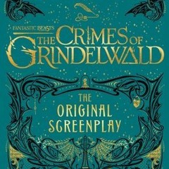 [Read] Online Fantastic Beasts: The Crimes of Grindelwald: The Original Screenplay BY : J.K. Rowling