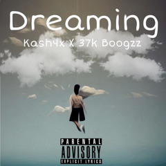 Dreaming️- Kash4x X 37K Boogzz