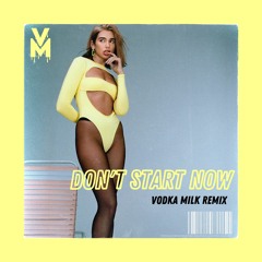 Dua Lipa - Don't Start Now (Vodka Milk Remix)