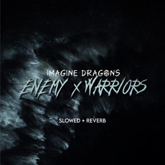 Enemy x Warriors (Slowed + Reverb)