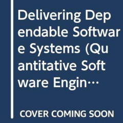 [DOWNLOAD] EBOOK 📚 Delivering Dependable Software Systems (Quantitative Software Eng