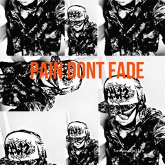( PAIN DONT FADE)