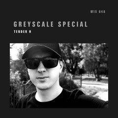 GREYSCALE Special 048 - Tender H