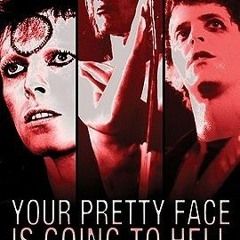 (PDF) Download Your Pretty Face Is Going to Hell: The Dangerous Glitter of David Bowie, Iggy Po