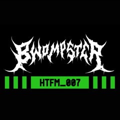 BWOMPSTER - Guest Mix - HTFM_007