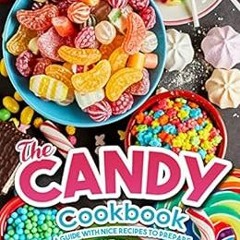 [Access] KINDLE PDF EBOOK EPUB The Candy Cookbook: A Guide with Nice Recipes to Prepa