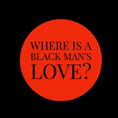 Where Is A Black Man's Love