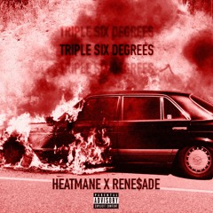 HEATMANE X RENE$ADE - TRIPLE SIX DEGREES [PROD. DR.F]