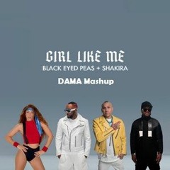 Girl Like Me - Black Eye Peas ft Shakira (DAMA Mashup)