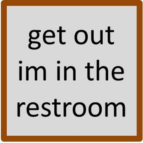 Stream get out im in the restroom by Memmy Listen online for free on