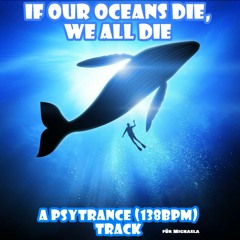 If our oceans die, we all die (138bpm)
