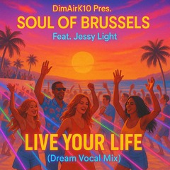 Soul Of Brussels Feat. Jessy Light - Live Your Life (Dream vocal Mix)