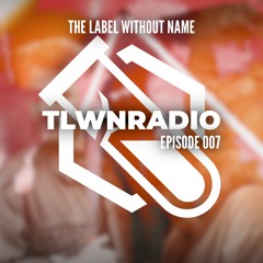 The Label Without Name pres. TLWNRADIO #007 ft. Unit-E