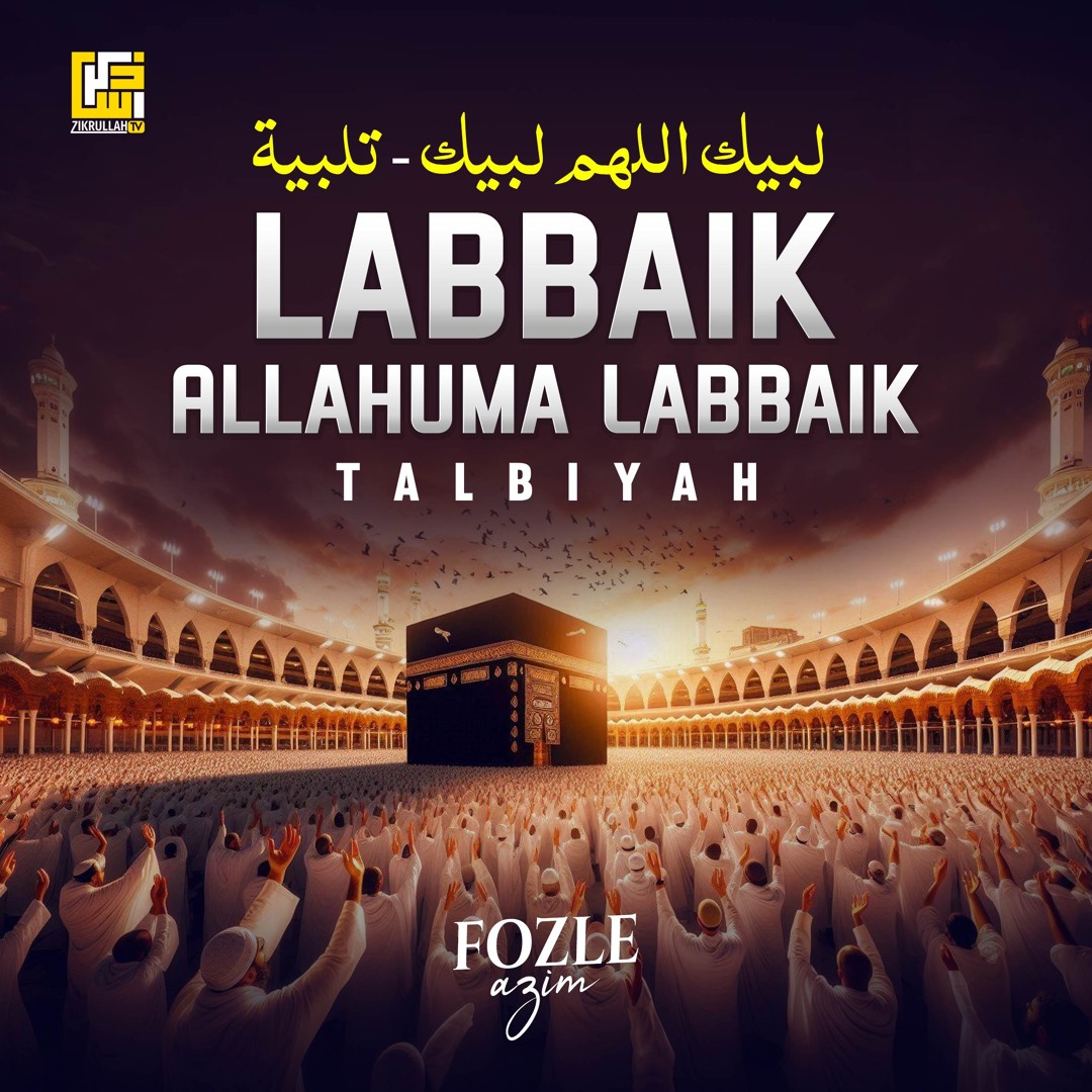 Labbaik Ruzz Stream Labbaik Allahumma Labbaik Talbiyah by Fozle Azim | Listen online ...